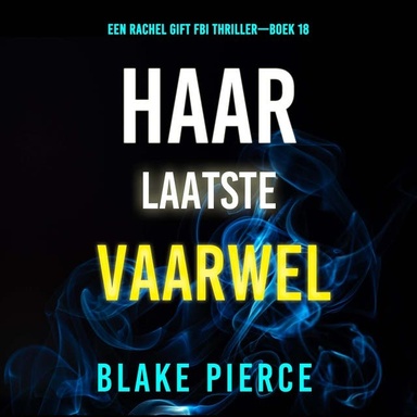 Haar Laatste Vaarwel (Een Rachel Gift FBI Thriller—Boek 18)