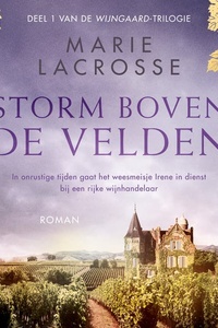 Storm boven de velden: In onrustige tijden gaat het weesmeisje Irene in dienst bij een rijke wijnhandelaar