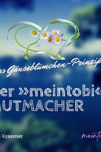 Der »meintobi« Mutmacher: Das Gänseblümchen-Prinzip