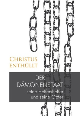 Christus enthüllt: Der Dämonenstaat, seine Helfershelfer und seine Opfer