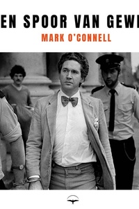 Een spoor van geweld: Over het innerlijke leven van een moordenaar en de soms vage grens tussen waarheid en leugen