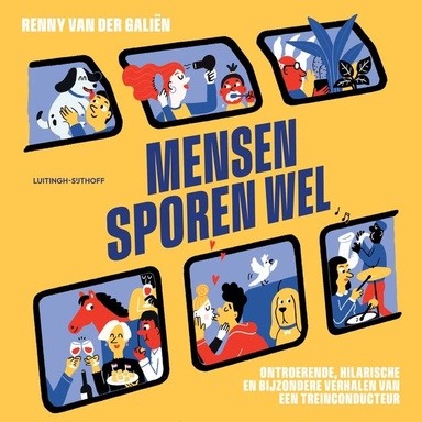 Mensen sporen wel: Ontroerende, hilarische en bijzondere verhalen van een treinconducteur