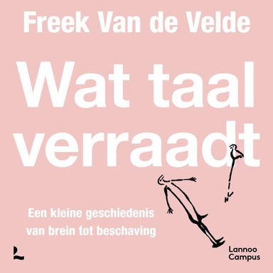 Wat taal verraadt: Een kleine geschiedenis van brein tot beschaving