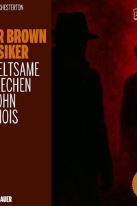 Das seltsame Verbrechen des John Boulnois (Die Pater Brown Klassiker, Folge 23)