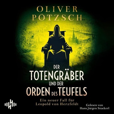 Der Totengräber und der Orden des Teufels (Die Totengräber-Serie 5): Ein neuer Fall für Leopold von Herzfeldt | Grabschändung und ein bestialischer Mord zwingen den Totengräber zu ermitteln