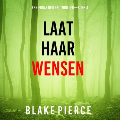 Laat Haar Wensen (Een Fiona Red FBI Thriller—Boek 4)