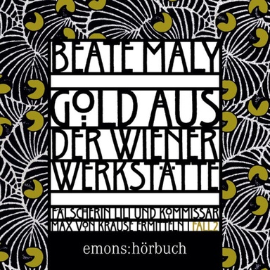 Gold aus der Wiener Werkstätte - Lili Feigl und Max von Krause - Historischer Kriminalroman, Band 2 (Ungekürzt)