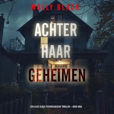 Achter Haar Geheimen (Een Elise Close Psychologische Thriller—Boek Drie)
