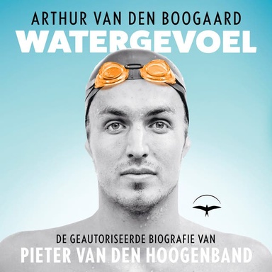 Watergevoel: De geautoriseerde biografie van Pieter van den Hoogenband