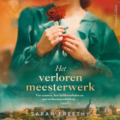 Het verloren meesterwerk: Vier eeuwen, drie liefdesverhalen en een verdwenen schilderij…