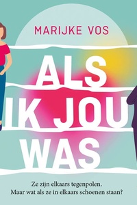 Als ik jou was: Ze zijn elkaars tegenpolen. Maar wat als ze in elkaars schoenen staan?