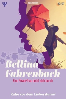 Ruhe vor dem Liebessturm?: Bettina Fahrenbach - Eine Powerfrau setzt sich durch 37 – Liebesroman