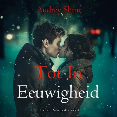 Tot In Eeuwigheid (Liefde in Silverpeak - Boek 3)