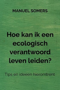 Hoe kan ik een ecologisch verantwoord leven leiden?