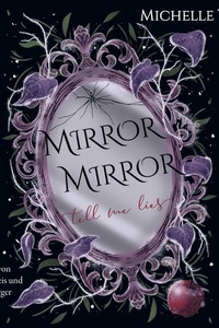 Mirror, Mirror, Tell me Lies: Düsteres Snow White-Retelling. Enemies-to-Lovers-Romantasy mit einem Dämonenprinzen und einer toughen Heldin.