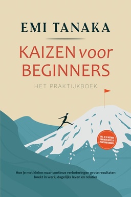 Kaizen voor beginners – Het praktijkboek: Hoe je met kleine maar continue verbeteringen grote resultaten boekt in werk, dagelijks leven en relaties – inclusief de 5S-methode voor meer succes en praktijkoefeningen