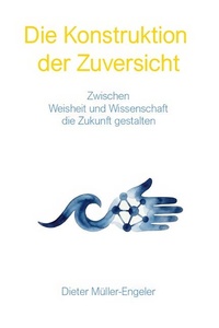 Die Konstruktion der Zuversicht: Zwischen Weisheit und Wissenschaft die Zukunft gestalten