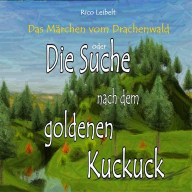 Die Suche nach dem goldenen Kuckuck: Das zweite Märchen vom Darachenwald