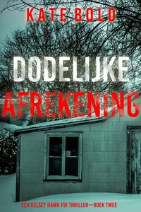 Dodelijke Afrekening (Een Kelsey Hawk FBI Thriller—Boek Twee)