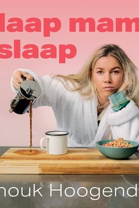 Slaap mama slaap: Voor alle uitgeputte ouders met chronisch slaapgebrek