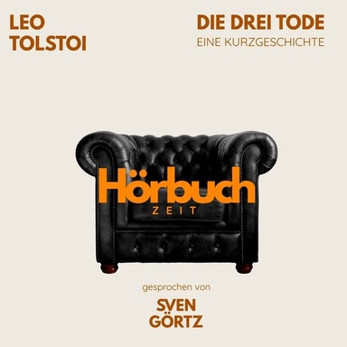 Die drei Tode. Eine Kurzgeschichte.: Hörbuchzeit: Klassiker der Weltliteratur