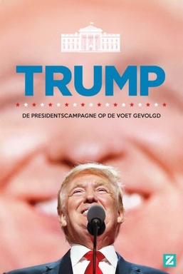 Trump: De Presidentscampagne Op de Voet Gevolgd
