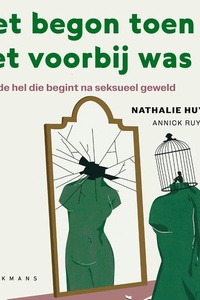 Het begon toen het voorbij was: Over de hel die begint na seksueel geweld