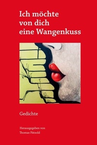 Ich möchte von dich eine Wangenkuss: Gedichte