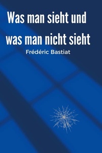 Was man sieht und was man nicht sieht