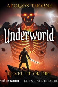 Level up or die! - Underworld - Eine LitRPG-Serie, Teil 1 (Ungekürzt)
