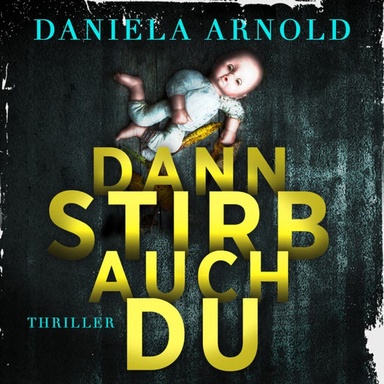 Dann stirb auch du - 2 spannende Thriller in einem Hörbuch (ungekürzt)