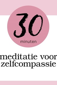 Zelfcompassie: Meditatie van 30 Minuten