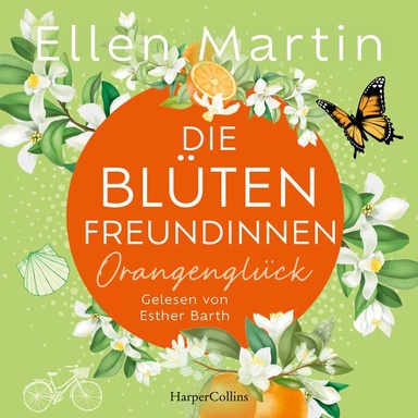 Die Blütenfreundinnen – Orangenglück: Roman | Band 3 I Vier Frauen, die Mitten im Leben und doch an Scheidewegen stehen I Wunderbare Feel-Good-Momente garantiert