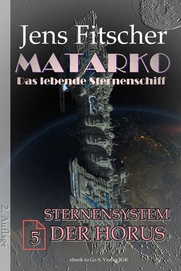 Sternensystem der Horus (MATARKO 5): MATARKO Das lebende Sternenschiff