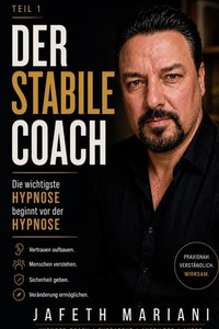 Der stabile Coach: Teil 1: Die wichtigste Hypnose beginnt vor der Hypnose