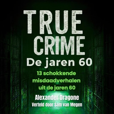 True Crime - De jaren 60: 13 schokkende misdaadverhalen uit de jaren 60