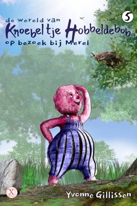 de wereld van Knoebeltje Hobbeldebob 5 - op bezoek bij Merel