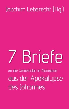 7 Briefe an die Gemeinden in Kleinasien aus der Apokalypse des Johannes
