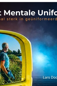 Het Mentale Uniform: Mentaal sterk in geüniformeerd werk