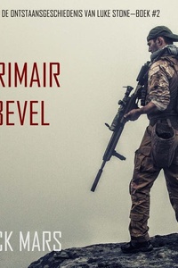 Primair Bevel: De Ontstaansgeschiedenis van Luke Stone—Boek #2 (een Actiethriller)