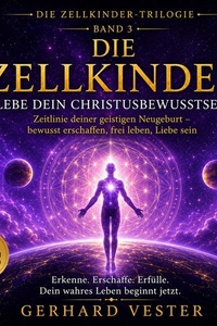 Die Zellkinder – Band 3: Lebe dein Christusbewusstsein – Die Zeitlinie deiner geistigen Neugeburt