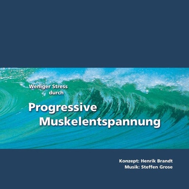Weniger Stress durch Progressive Muskelentspannung: Eine leicht zu erlernende Entspannungstechnik mit Entspannungsmusik zur Stressbewältigung