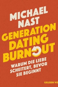 Generation Dating Burnout: Warum die Liebe scheitert, bevor sie beginnt | Das neue Buch des #1-SPIEGEL-Bestsellerautors von »Generation Beziehungsunfähig« und »Weil da irgendetwas fehlt«