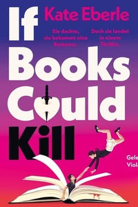 If Books Could Kill: Sie dachte, sie bekommt eine Romance. Doch sie landet in einem Thriller. | Der perfekte Sommerroman für alle, die einen Thrill suchen: Romance x Thriller