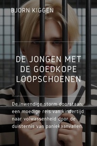 De jongen met de goedkope loopschoenen: De inwendige storm doorstaan: een moedige reis van kindertijd naar volwassenheid door de duisternis van paniekaanvallen.
