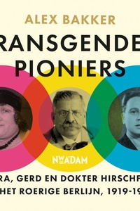 Transgender pioniers: Dora, Gerd en dokter Hirschfeld in het roerige Berlijn, 1919-1933