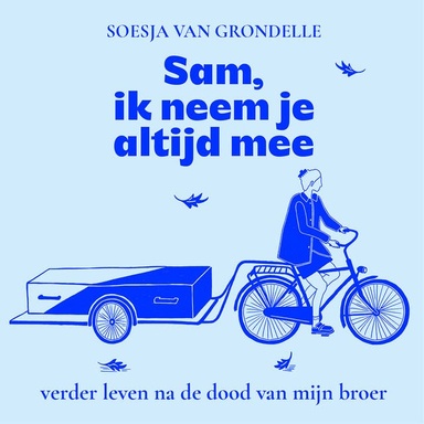 Sam, ik neem je altijd mee: Verder leven na de dood van mijn broer