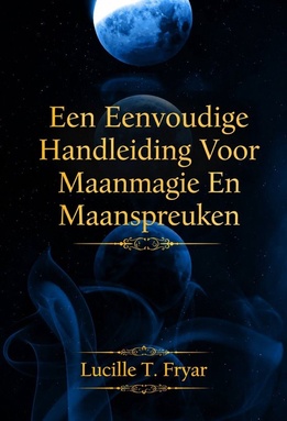 Een Eenvoudige Handleiding Voor Maanmagie En Maanspreuken