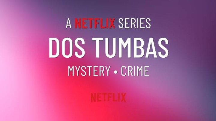 Alles wat je moet weten over Dos Tumbas op Netflix