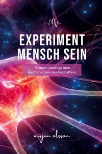 Experiment Mensch sein: Michael Readings über die 7 Energien des Erschaffens
